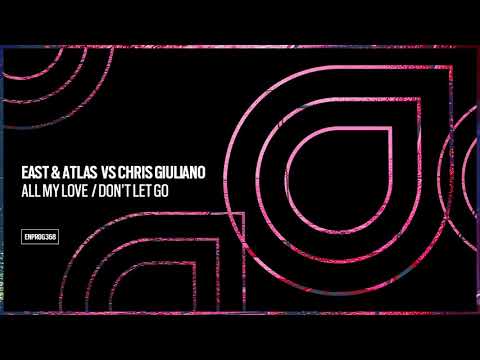 East & Atlas vs. Chris Giuliano – All My Love [OUT NOW]