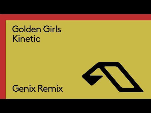 Golden Girls – Kinetic (Genix Remix)