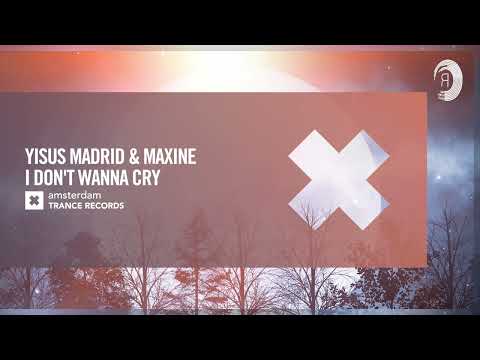 VOCAL TRANCE: Yisus Madrid & Maxine – I Don’t Wanna Cry [Amsterdam Trance] + LYRICS