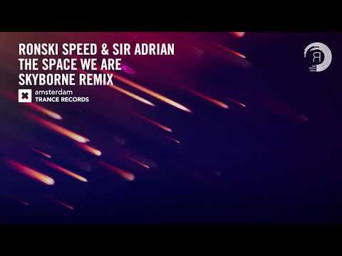 Ronski Speed & Sir Adrian – The Space We Are (Skyborne Remix) Amsterdam Trance + LYRICS ​
