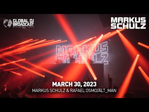 Global DJ Broadcast with Markus Schulz & Rafael Osmo/Alt_Man (March 30, 2023)