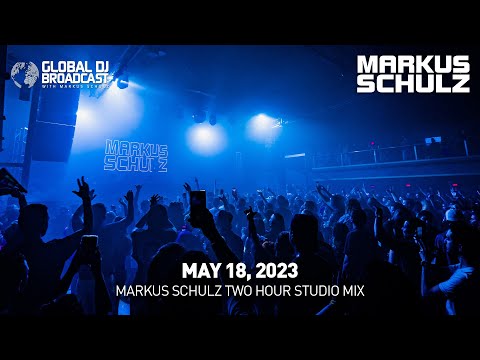 Global DJ Broadcast with Markus Schulz: Two Hour Studio Mix (May 18, 2023)