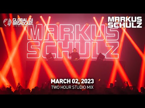 Global DJ Broadcast with Markus Schulz: Two Hour Studio Mix (March 02, 2023)