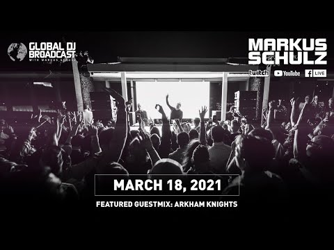 Global DJ Broadcast with Markus Schulz & Arkham Knights (March 18, 2021)