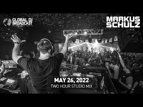 Global DJ Broadcast with Markus Schulz: Two Hour Studio Mix (May 26, 2022)