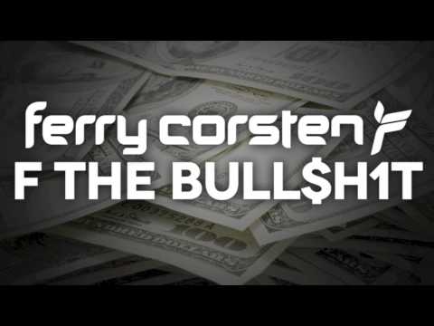 Ferry Corsten – F The Bull$h1t [Extended] OUT NOW