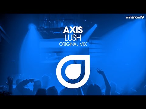 Axis – Lush (Original Mix) [OUT NOW]