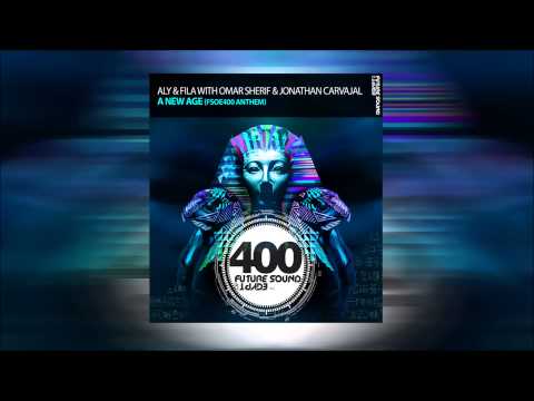 Aly & Fila with Omar Sherif & Jonathan Carvajal – A New Age [FSOE 400 Official Anthem]