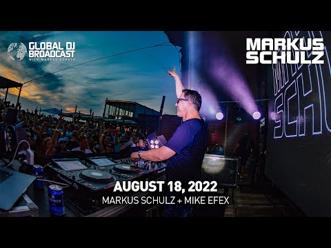 Global DJ Broadcast with Markus Schulz & Mike EFEX (August 18, 2022)