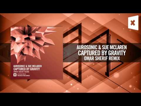 Aurosonic & Sue McLaren – Captured By Gravity (Omar  Sherif Remix) Amsterdam Trance + LYRICS