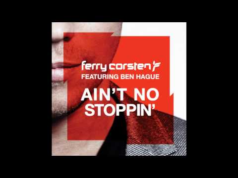 Ferry Corsten ft. Ben Hague – Ain’t No Stoppin’ (Original Extended)