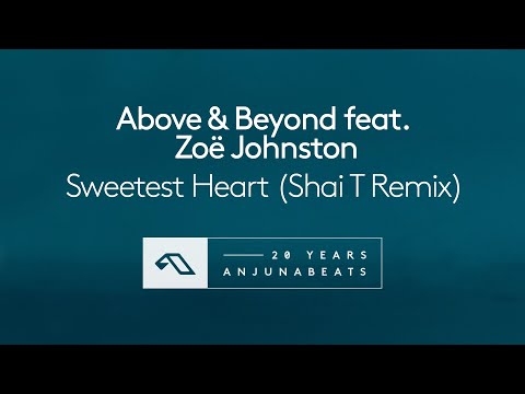 Above & Beyond feat. Zoë Johnston – Sweetest Heart (Shai T Remix)