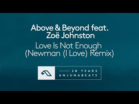 Above & Beyond feat. Zoë Johnston – Love Is Not Enough (Newman (I Love) Remix)