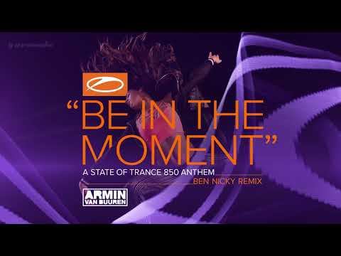 Armin van Buuren – Be In The Moment (ASOT 850 Anthem) [Ben Nicky Remix]