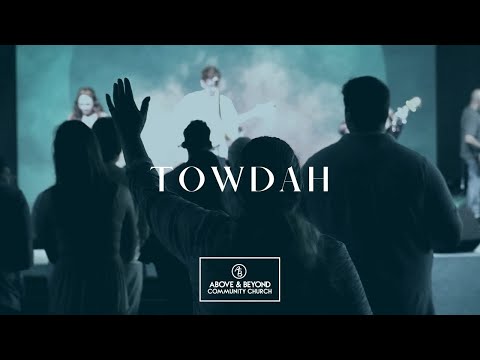 Why Do We Worship Pt. 4 “TOWDAH”   //  Above & Beyond Community Church