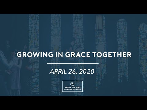 Growing In Grace Together // Above & Beyond Community Church Online Service
