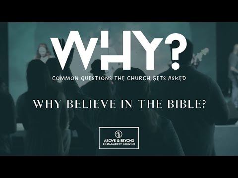 Why Believe In The Bible?  // Above & Beyond Community Church