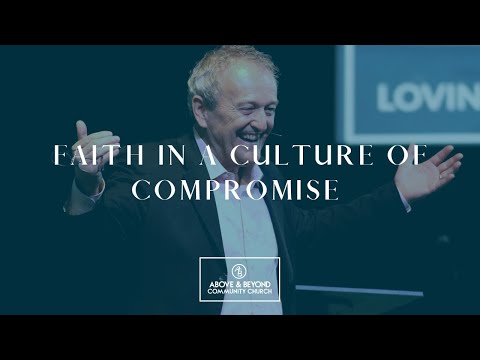 Faith In A Culture of Compromise  // Above & Beyond Community Church