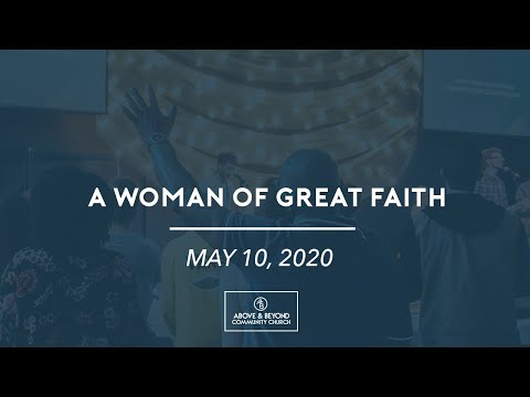 A Woman Of Great Faith // ABCC Mother’s Day Service