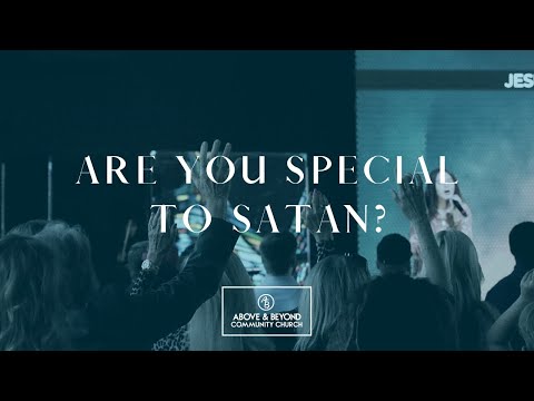 Are You Special To Satan  //  Above & Beyond Community Church