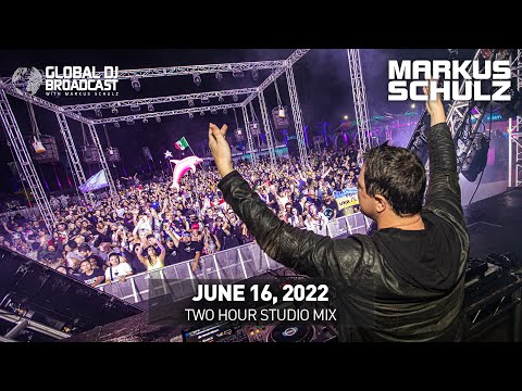 Global DJ Broadcast with Markus Schulz: Two Hour Studio Mix (June 16, 2022)