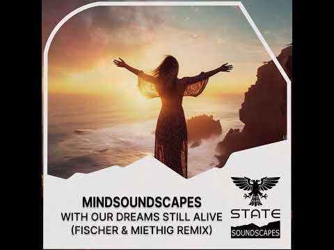 Trance: Mindsoundscapes – With Our Dreams Still Alive (Simon Fischer & Peter Miethig Remix ) [Full]
