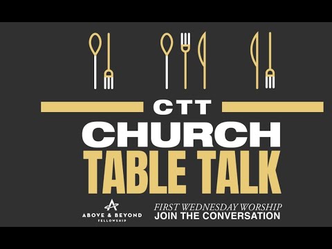 1st Wednesday Worship Featuring Church Table Talk (CTT)