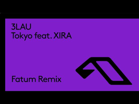 3LAU feat. XIRA – Tokyo (Fatum Remix)