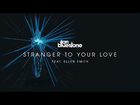 ilan Bluestone (@iBluestone) feat. Ellen Smith – Stranger To Your Love