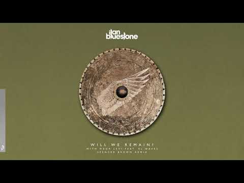 ilan Bluestone & Maor Levi feat. EL Waves – Will We Remain? (Spencer Brown Remix)