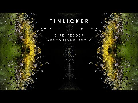 Tinlicker – Bird Feeder (Deeparture Remix)