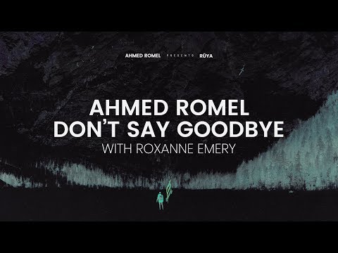 Ahmed Romel & Roxanne Emery – Don’t Say Goodbye