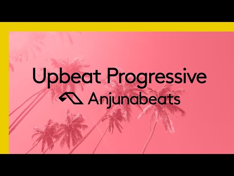 Anjunabeats presents: Upbeat Progressive (30 Minute DJ Mix)