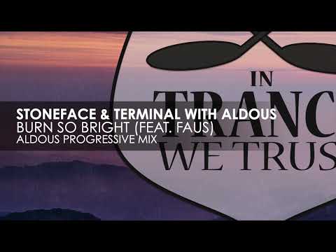 Stoneface & Terminal with Aldous featuring Faus – Burn So Bright (Aldous Progressive Mix)