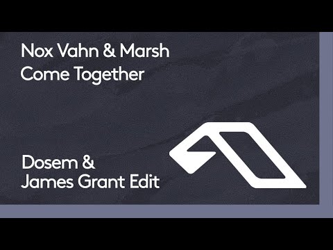 Nox Vahn, Marsh – Come Together (Dosem & James Grant Edit)