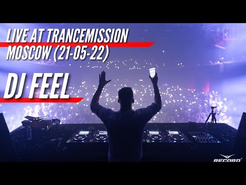 DJ FEEL – LIVE AT TRANCEMISSION MOSCOW (21-05-2022)