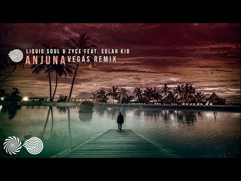 Liquid Soul & Zyce – Anjuna Feat. Solar Kid (Vegas Remix)