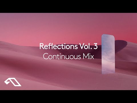Anjunadeep pres. Reflections Vol. 3 (Continuous Mix)