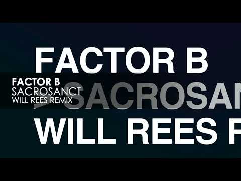 Factor B – Sacrosanct (Will Rees Remix)