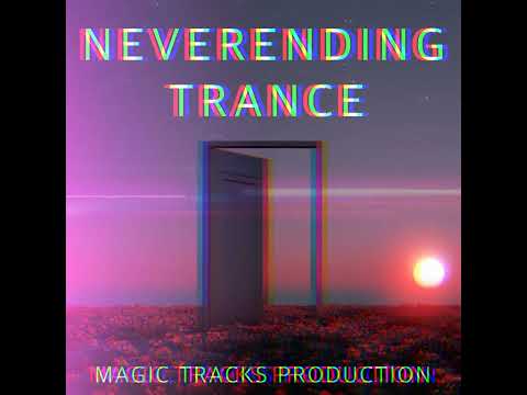 Neverending Trance (Updated and Remastered) by Magic Tracks Production #trancefamily