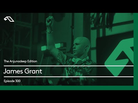 The Anjunadeep Edition 300 with James Grant