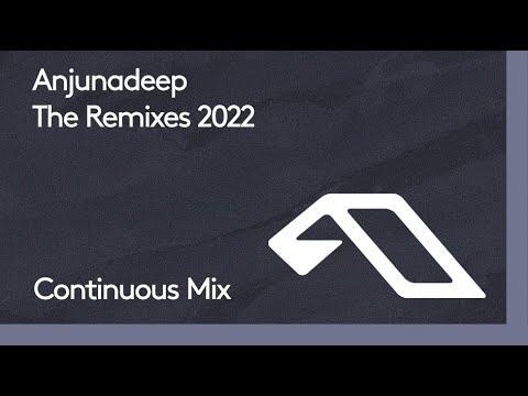 Anjunadeep The Remixes 2022 (Continuous Mix)