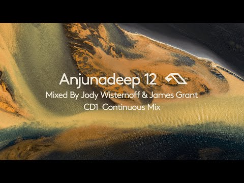 Anjunadeep 12 – CD1 Mixed by James Grant & Jody Wisternoff – Continuous Mix