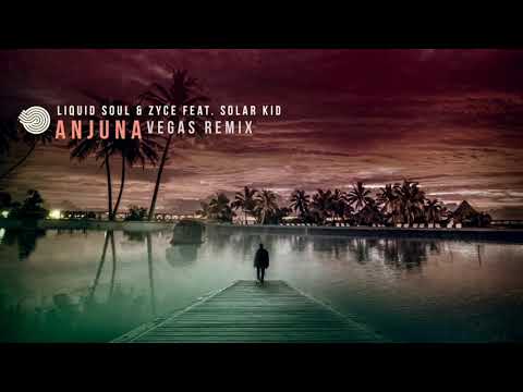 Liquid Soul & Zyce Feat. Solar Kid – Anjuna (Vegas RMX)