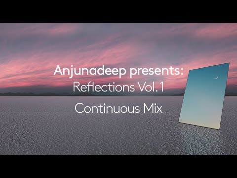 Anjunadeep presents: Reflections Vol. 1 (Official Continuous Mix)