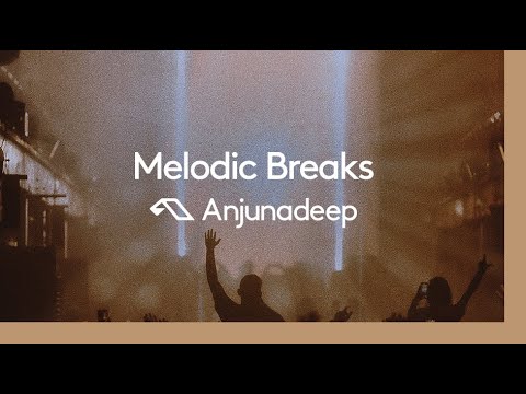 ‘Melodic Breaks – Breakbeat House & Techno Mix’ presented by Anjunadeep
