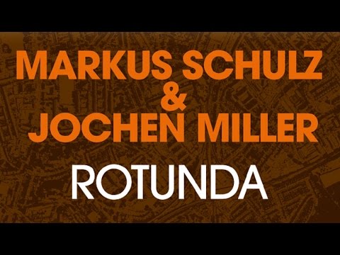 Markus Schulz & Jochen Miller – Rotunda (Original Mix)