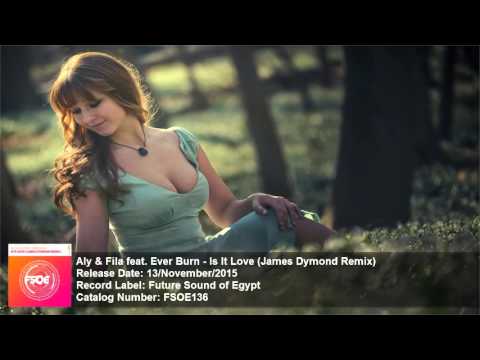 Aly & Fila feat. Ever Burn – Is It Love (James Dymond Remix) [FSOE 417 & FSOE 418] [HD]