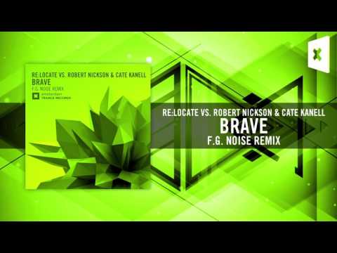 Re:Locate Vs. Robert Nickson & Cate Kanell – Brave FULL (F.G. Noise Remix) Amsterdam Trance