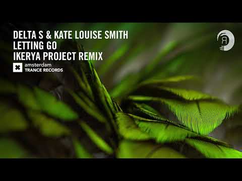 Delta-S & Kate Louise Smith – Letting Go (Ikerya Project Extended Remix) Amsterdam Trance